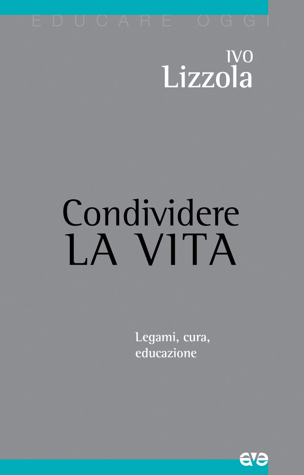 Condividere la vita. Legami, cura, educazione book