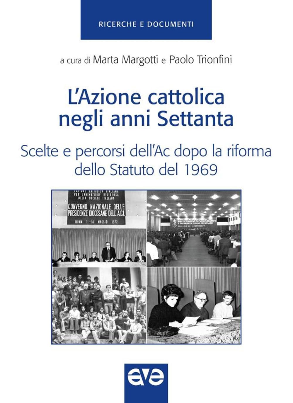 Azione cattolica negli anni settanta. Scelte e percorsi dell'Ac dopo la riforma dello Statuto del 1969 (Ricerche e documenti) Philosophy