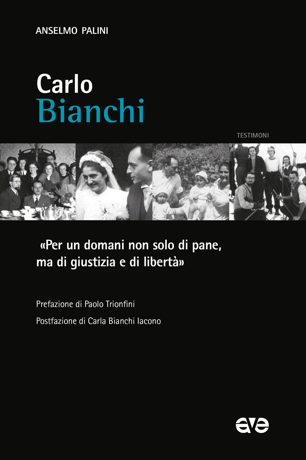 Carlo Bianchi. «Per un domani non solo di pane, ma di giustizia e di libertà» (Testimoni) Politics & History