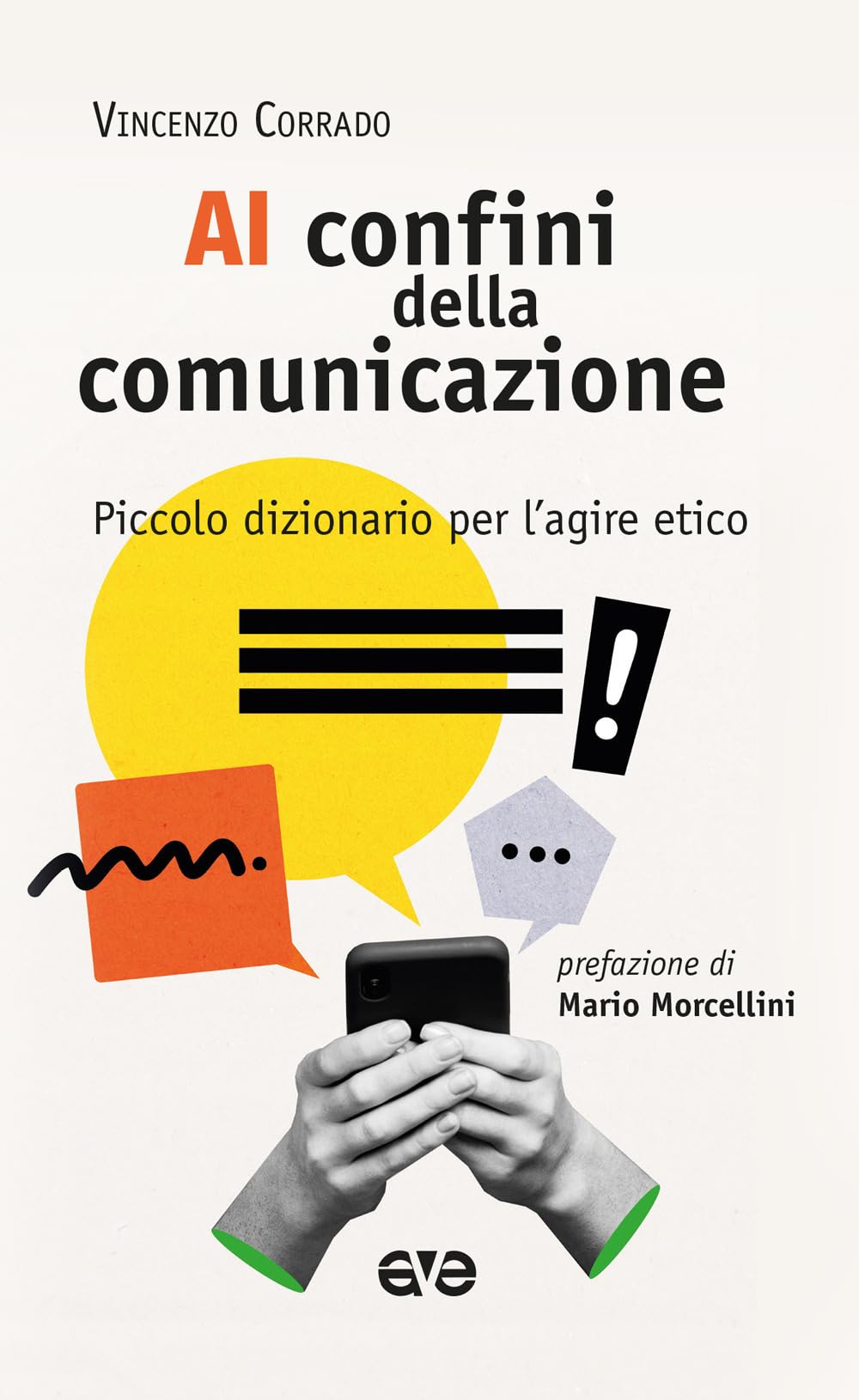Ai confini della comunicazione. Piccolo dizionario per l'agire etico (Attraverso) Media & Communication