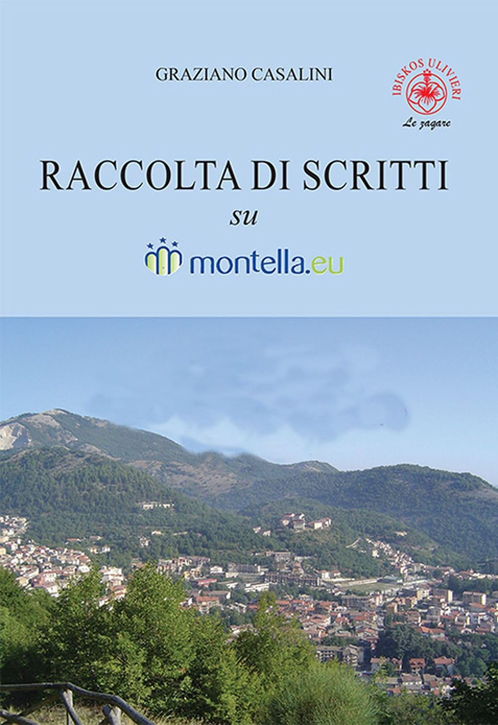 Raccolta di scritti su Montella.eu. Ediz. a colori (Le zagare) Art & Literature