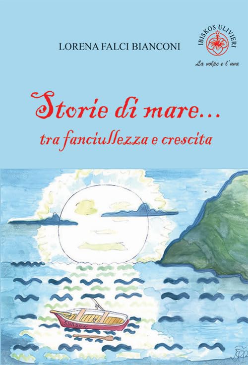 Storie di mare... tra fanciullezza e crescita. Ediz. illustrata (La volpe e l'uva) Novels & Short Stories