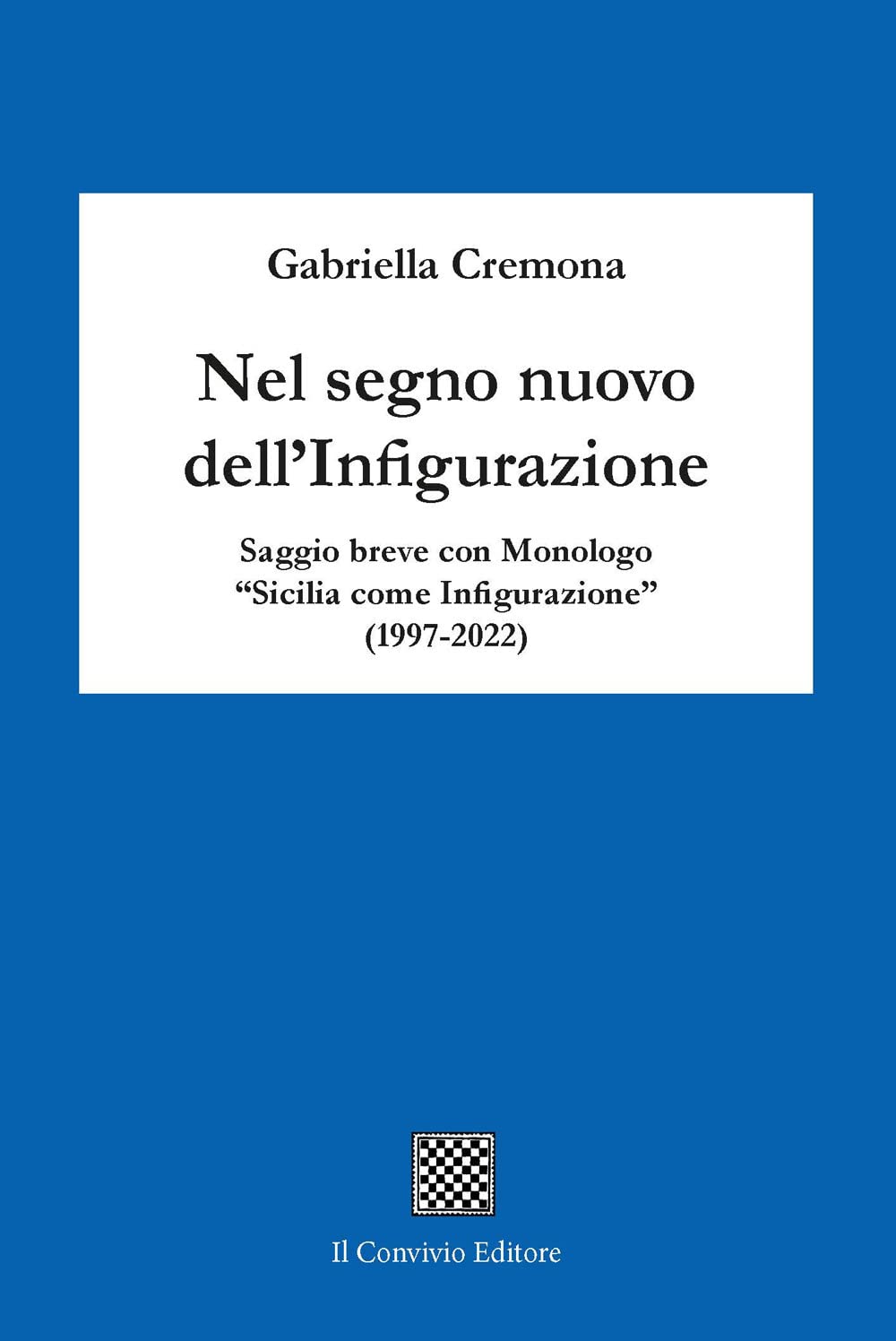 Nel segno nuovo dell'infigurazione. Saggio breve con monologo «Sicilia come infigurazione» (1997-2022) Contemporary literature Books