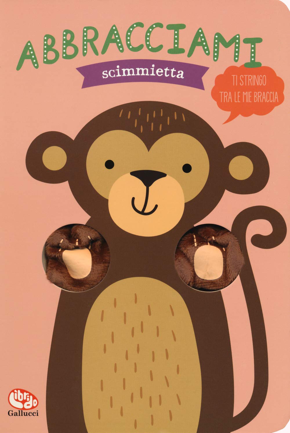 Abbracciami scimmietta. Ediz. a colori book
