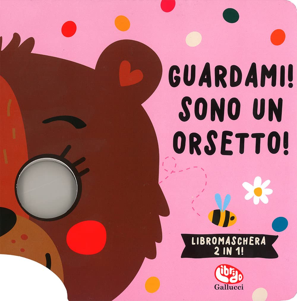 Guardami! Sono un orsetto! Libri maschera book