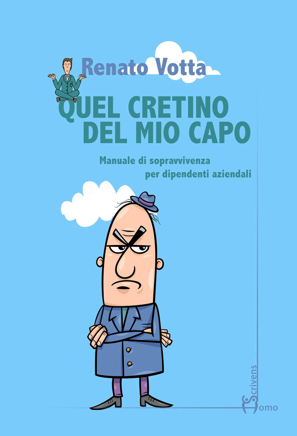 Quel cretino del mio capo. Manuale di sopravvivenza per dipendenti aziendali Business, Finance & Career