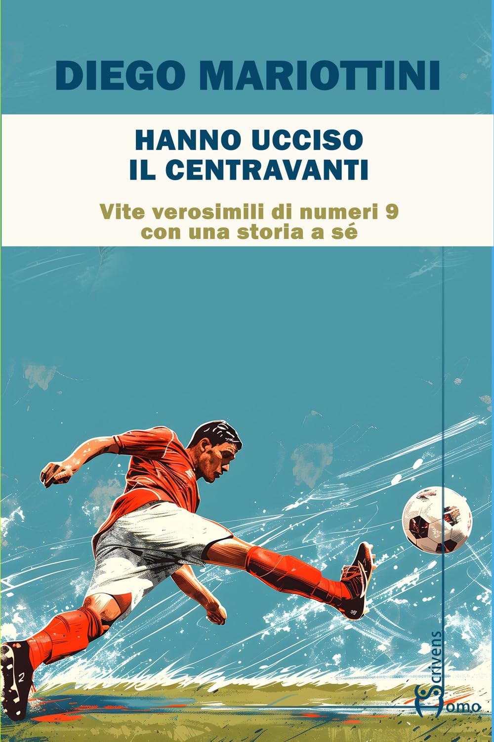 Hanno ucciso il centravanti. Vite verosimili di numeri nove con una storia a sé book