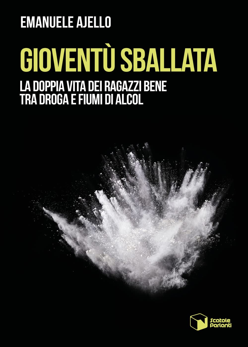 Gioventù sballata. La doppia vita dei ragazzi bene tra droga e fiumi di alcol (Voci) Books