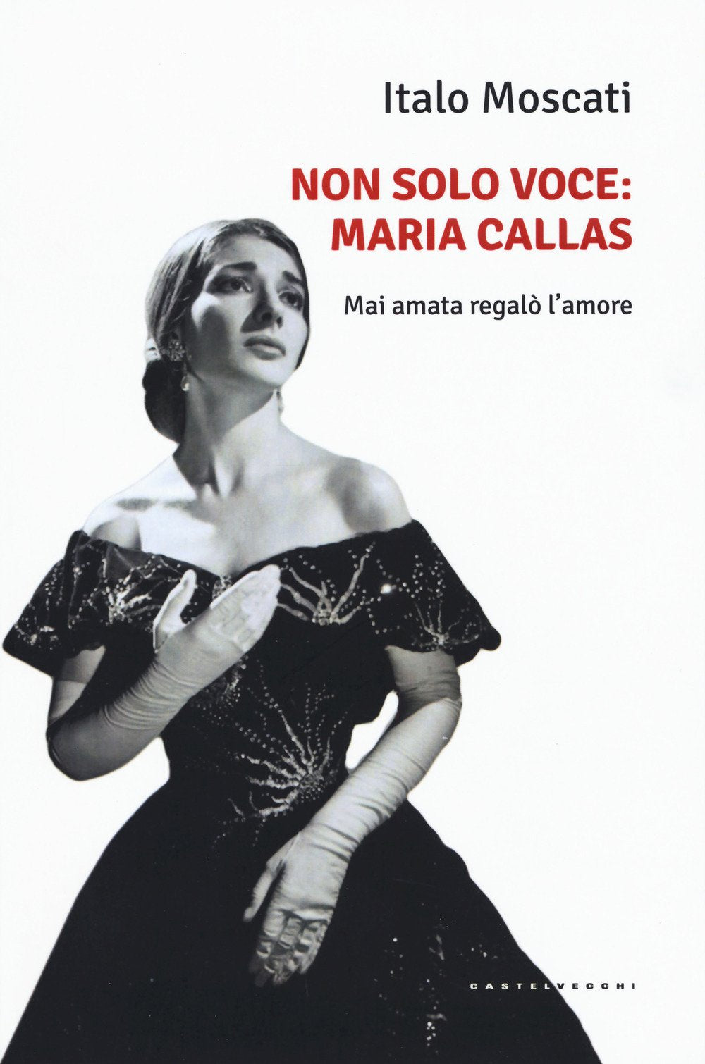 Non solo voce: Maria Callas: MAI AMATA REGALO' L'AMORE book