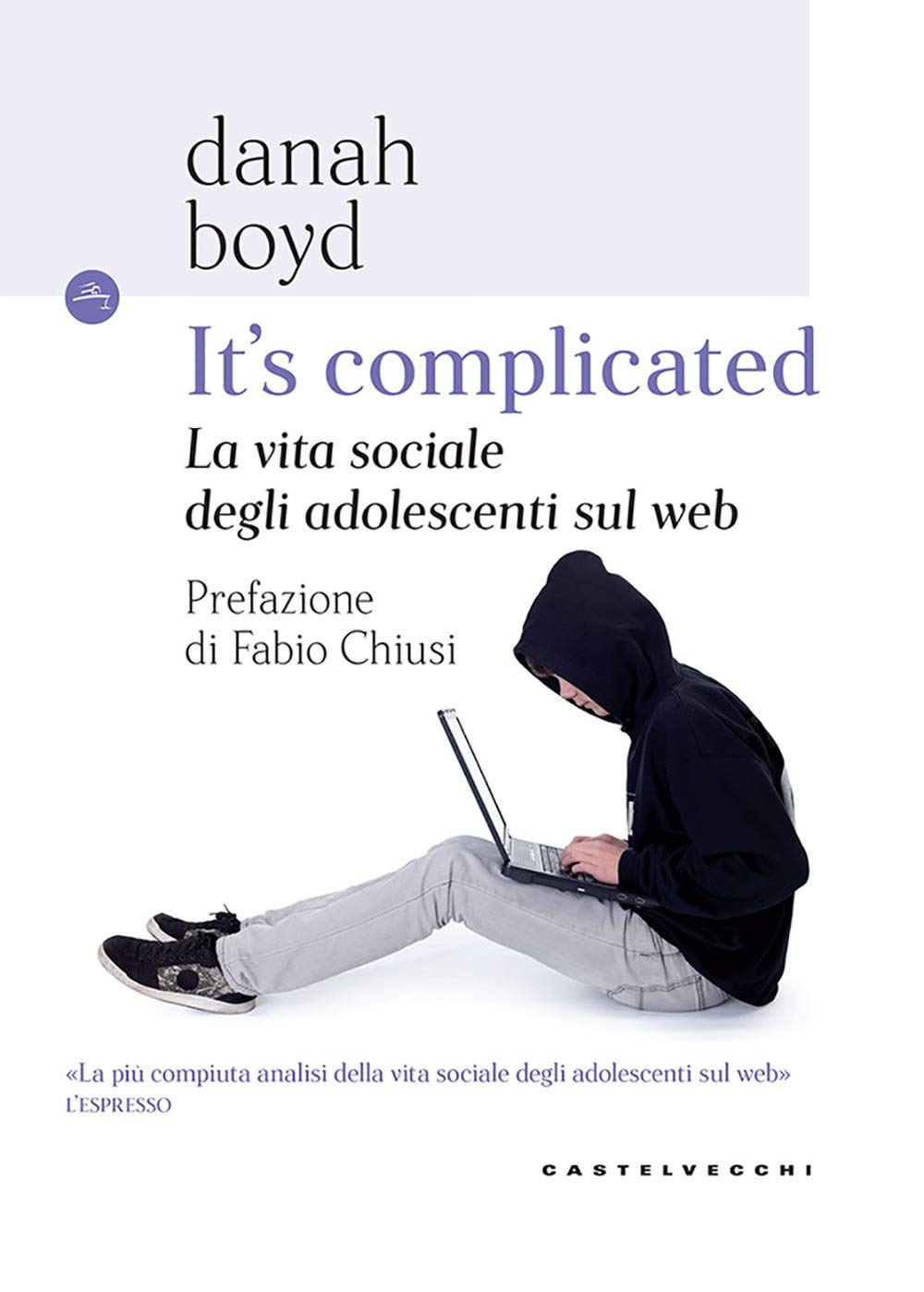 IT'S COMPLICATED: LA VITA SOCIALE DEGLI ADOLESCENTI SUL WEB (Le Navi, Band 1) Media & Communication