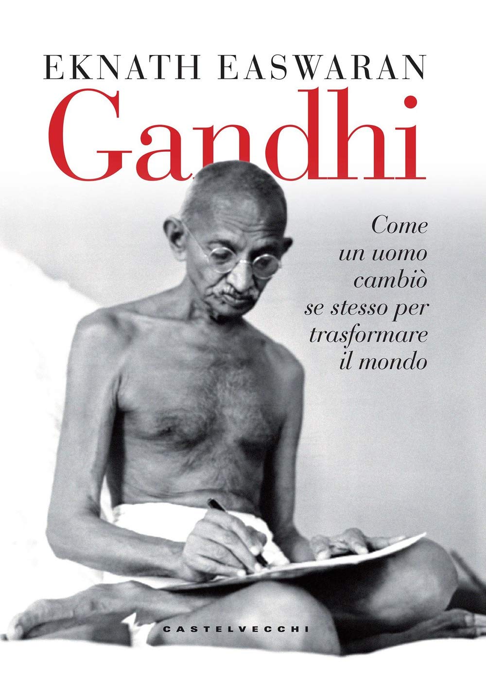 Gandhi. Come un uomo cambiò se stesso per trasformare il mondo book