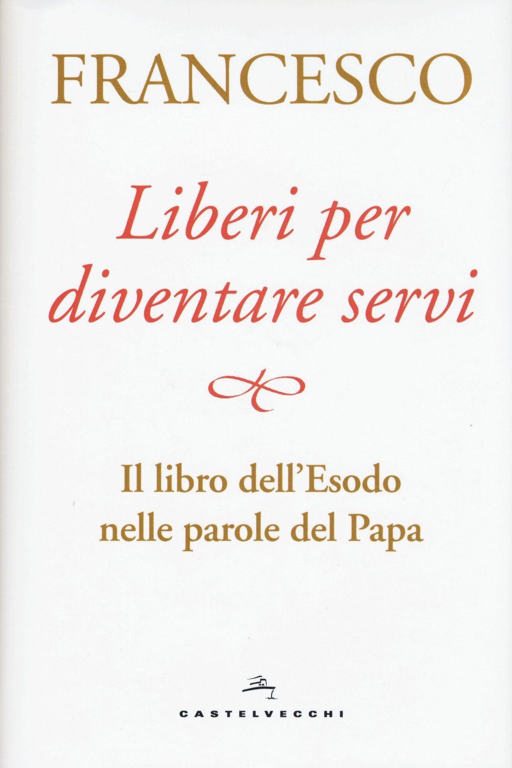 Liberi per diventare servi. Il libro dell'Esodo nelle parole del papa book