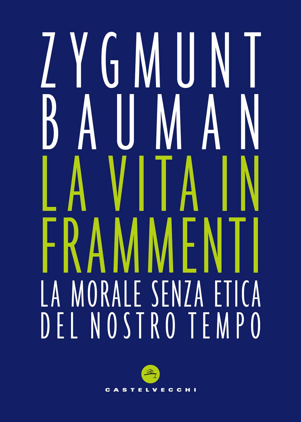 La vita in frammenti. La morale senza etica del nostro tempo Philosophy
