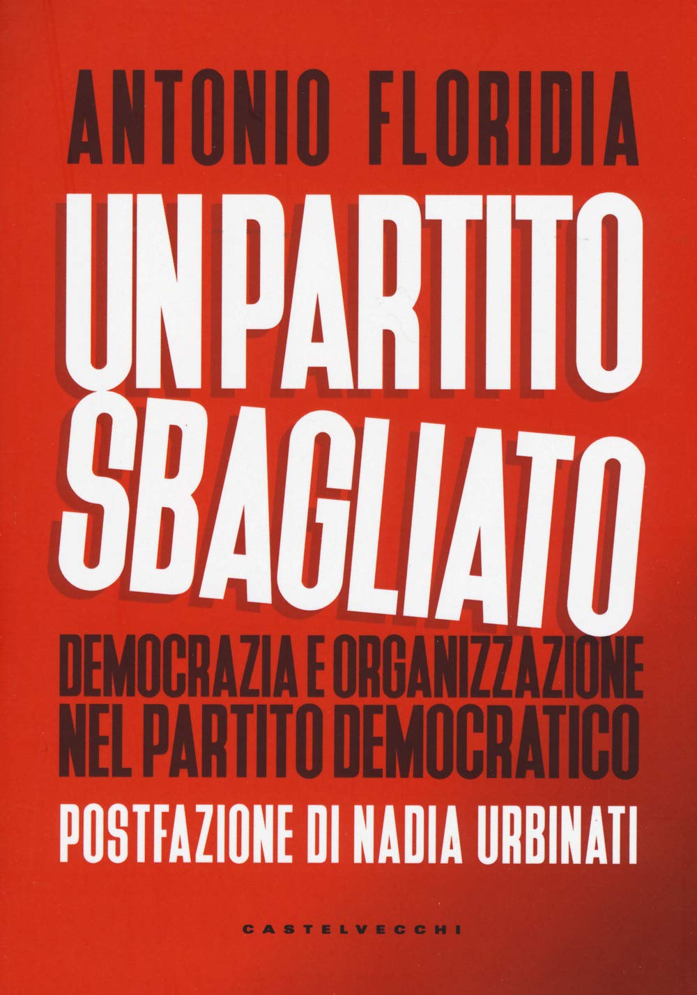 Un partito sbagliato. Democrazia e organizzazione nel Partito Democratico Social Sciences