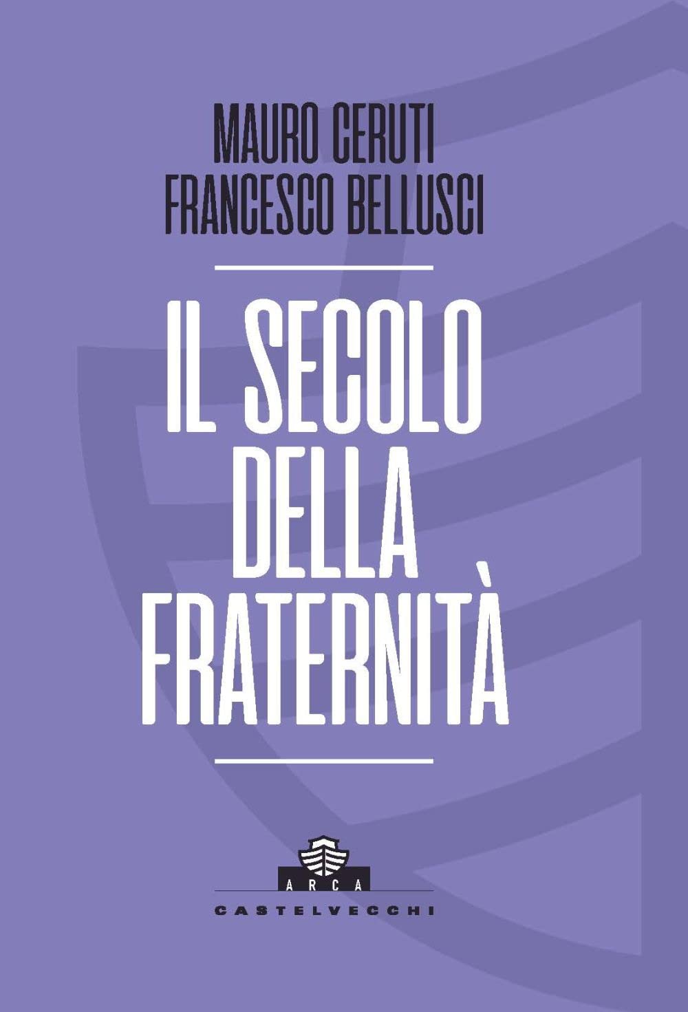 Il secolo della fraternità. Una scommessa per la Cosmopolis (Arca) Philosophy