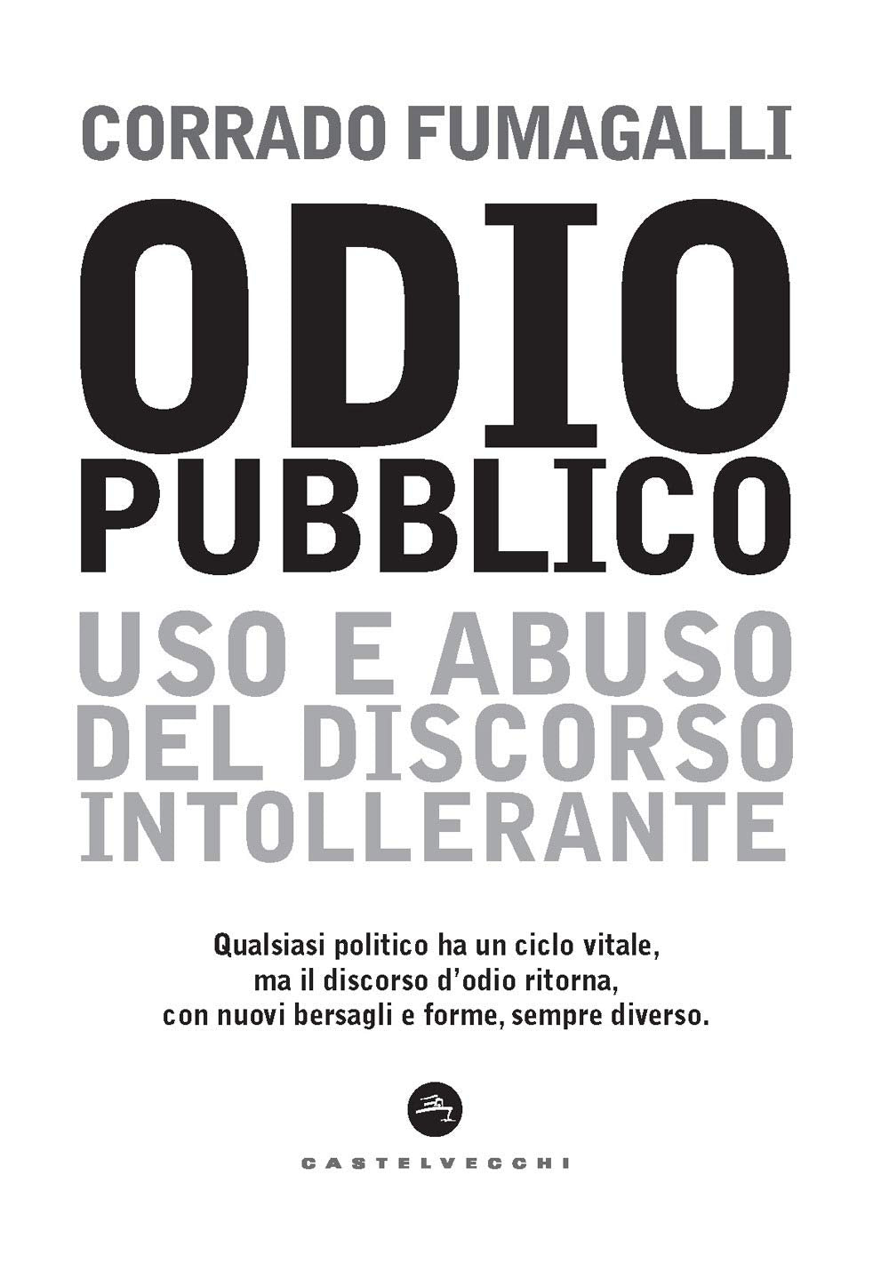 Odio pubblico. Uso e abuso del discorso intollerante Media & Communication