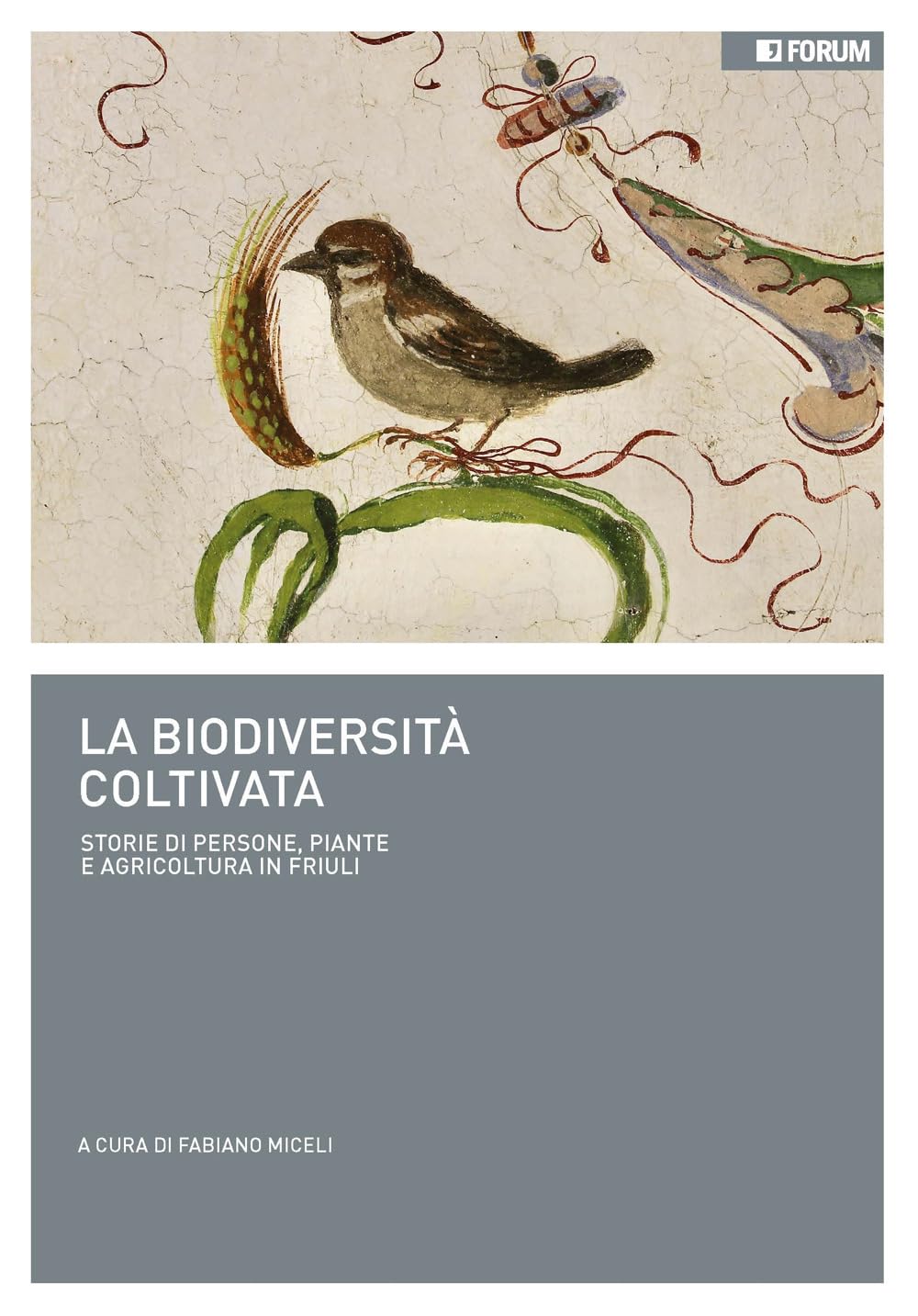 La biodiversità coltivata. Storie di persone, piante e agricoltura in Friuli book