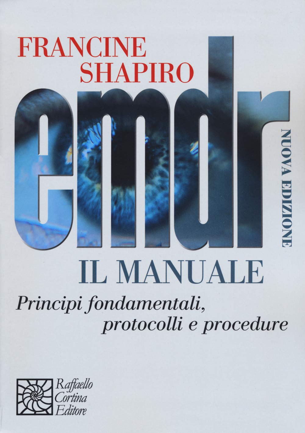 EMDR. Il manuale. Principi fondamentali, protocolli e procedure. Nuova ediz. Medicine
