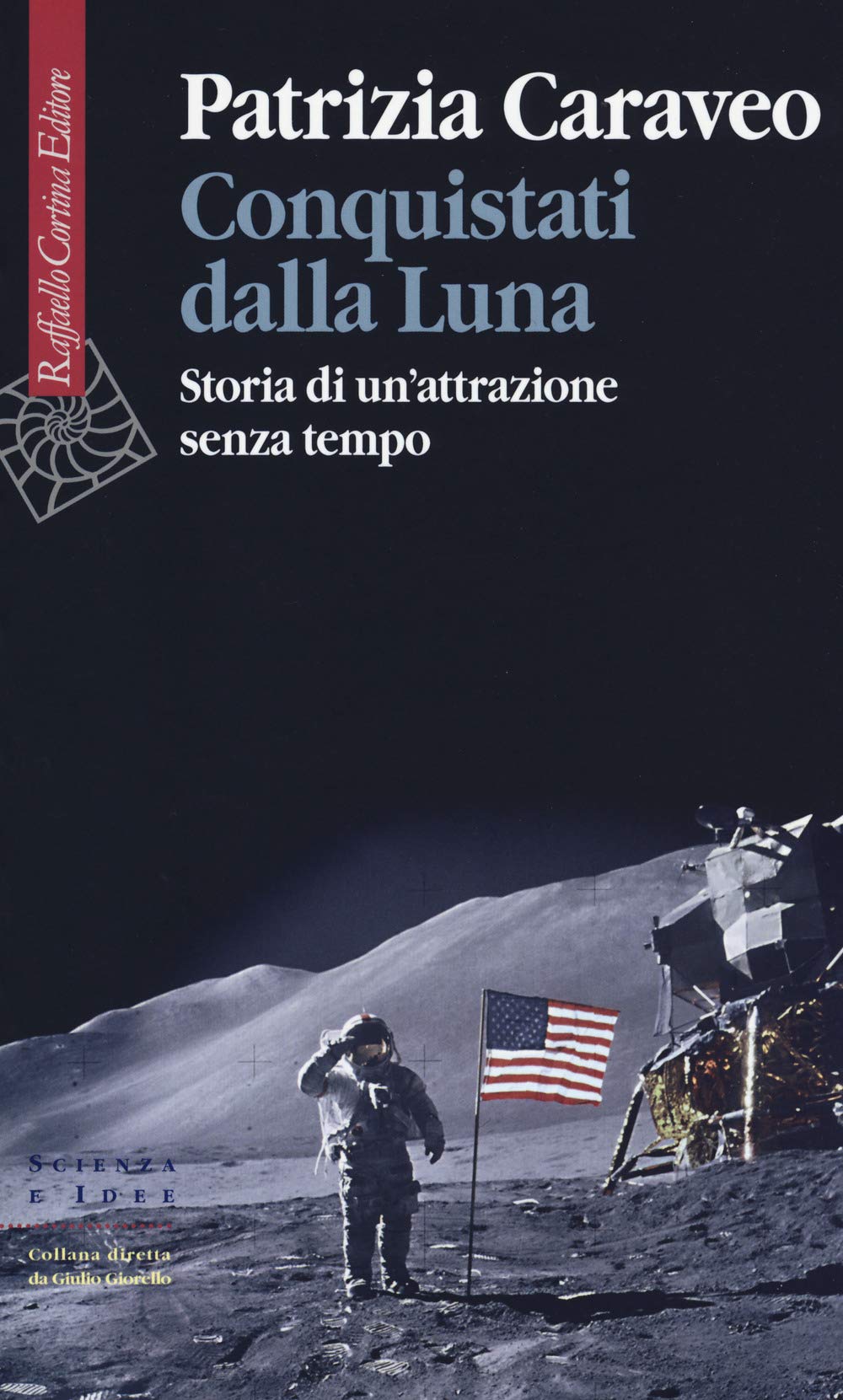 Conquistati dalla Luna. Storia di un'attrazione senza tempo (Scienza e idee, Band 304) Natural Sciences