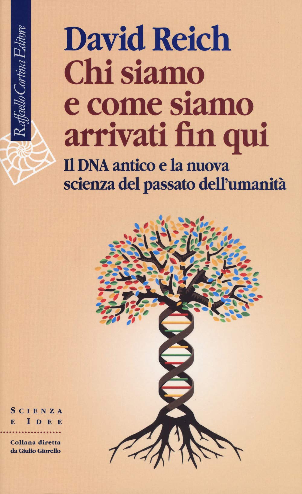 Chi siamo e come siamo arrivati fin qui. Il DNA antico e la nuova scienza del passato dell’umanità (Scienza e idee, Band 307) Natural Sciences
