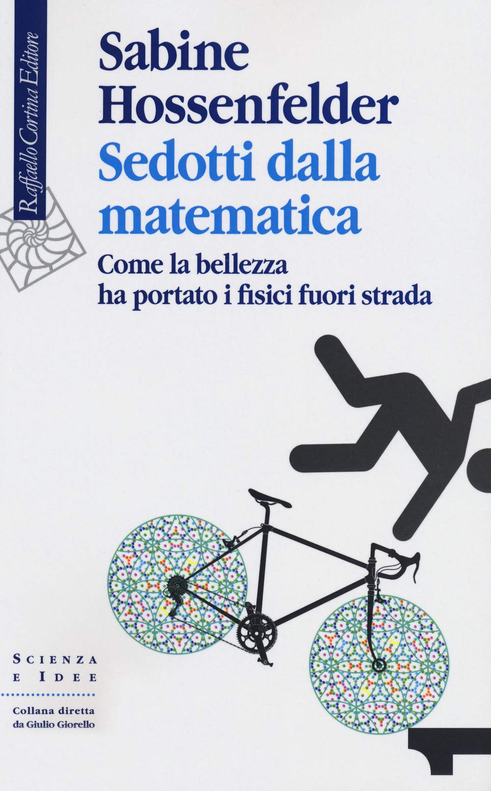 Sedotti dalla matematica. Come la bellezza ha portato i fisici fuori strada Mathematics