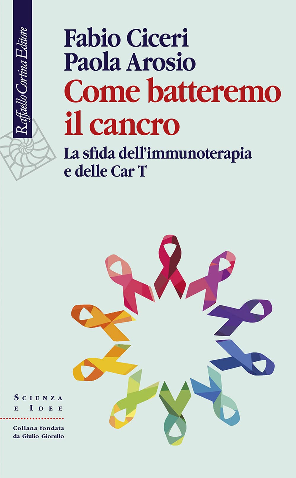 Come batteremo il cancro. La sfida dell’immunoterapia e delle CAR-T (Scienza e idee) Medicine