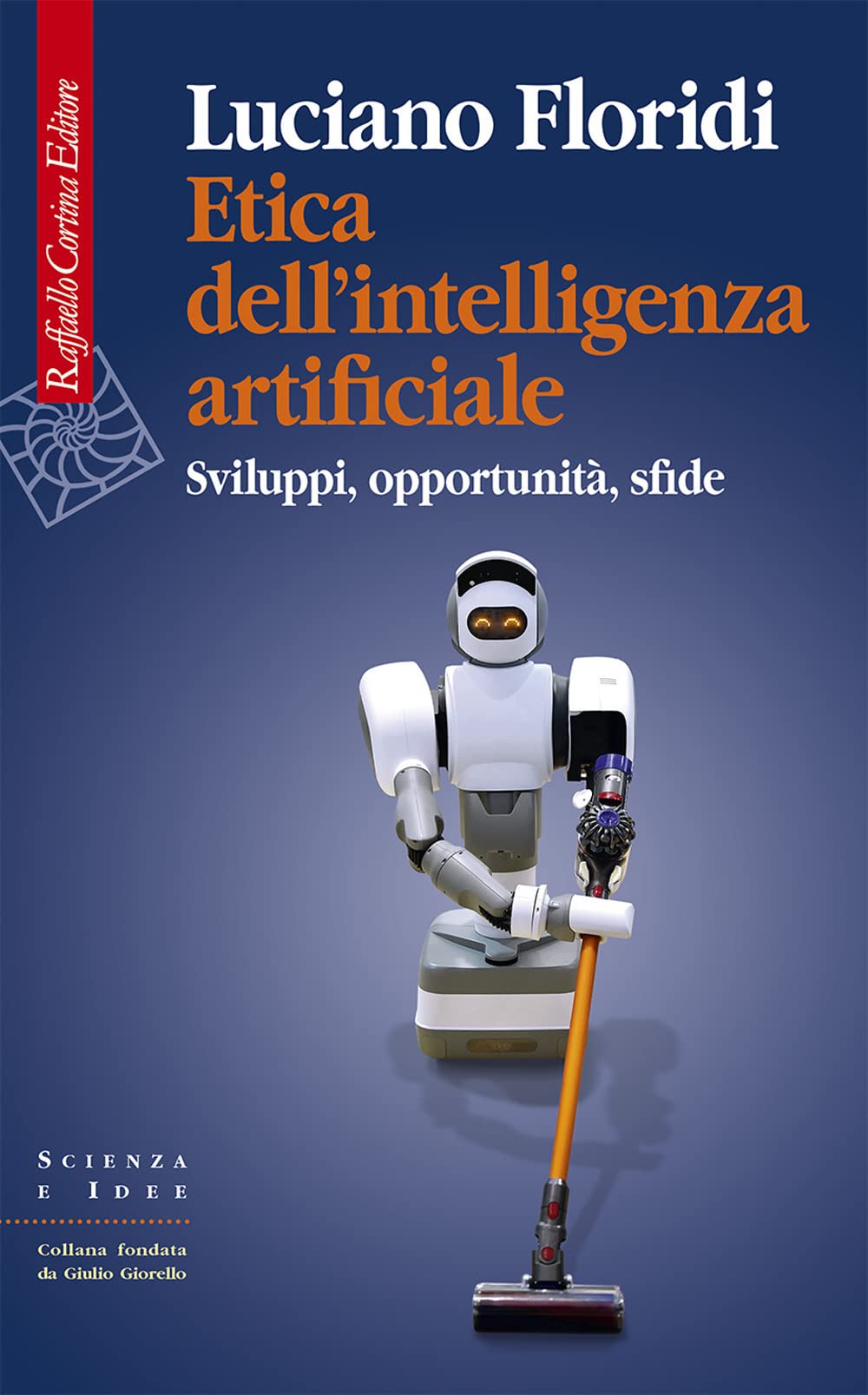 Etica dell'intelligenza artificiale. Sviluppi, opportunità, sfide (Scienza e idee) Philosophy