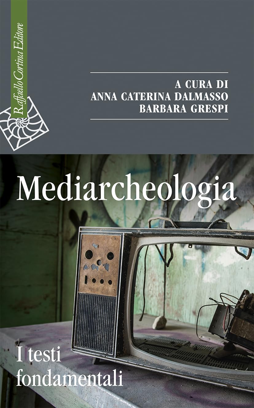 Mediarcheologia. I testi fondamentali (Saggi) Media & Communication