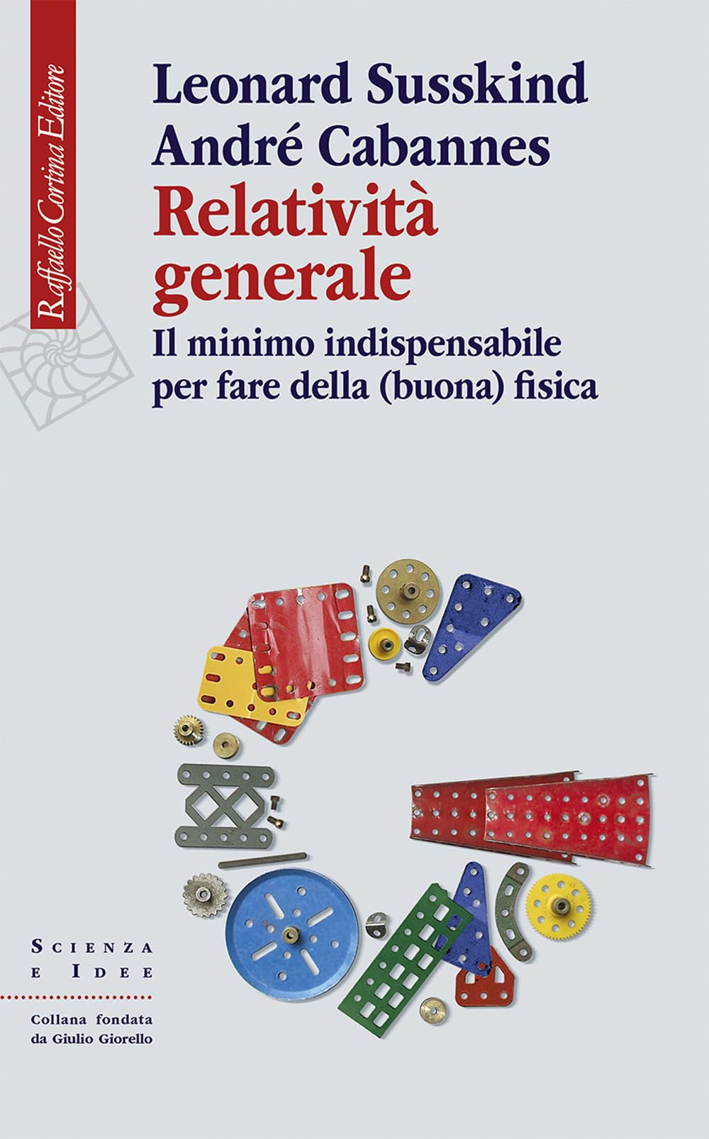 Relatività generale. Il minimo indispensabile per fare della (buona) fisica (Scienza e idee) Natural Sciences
