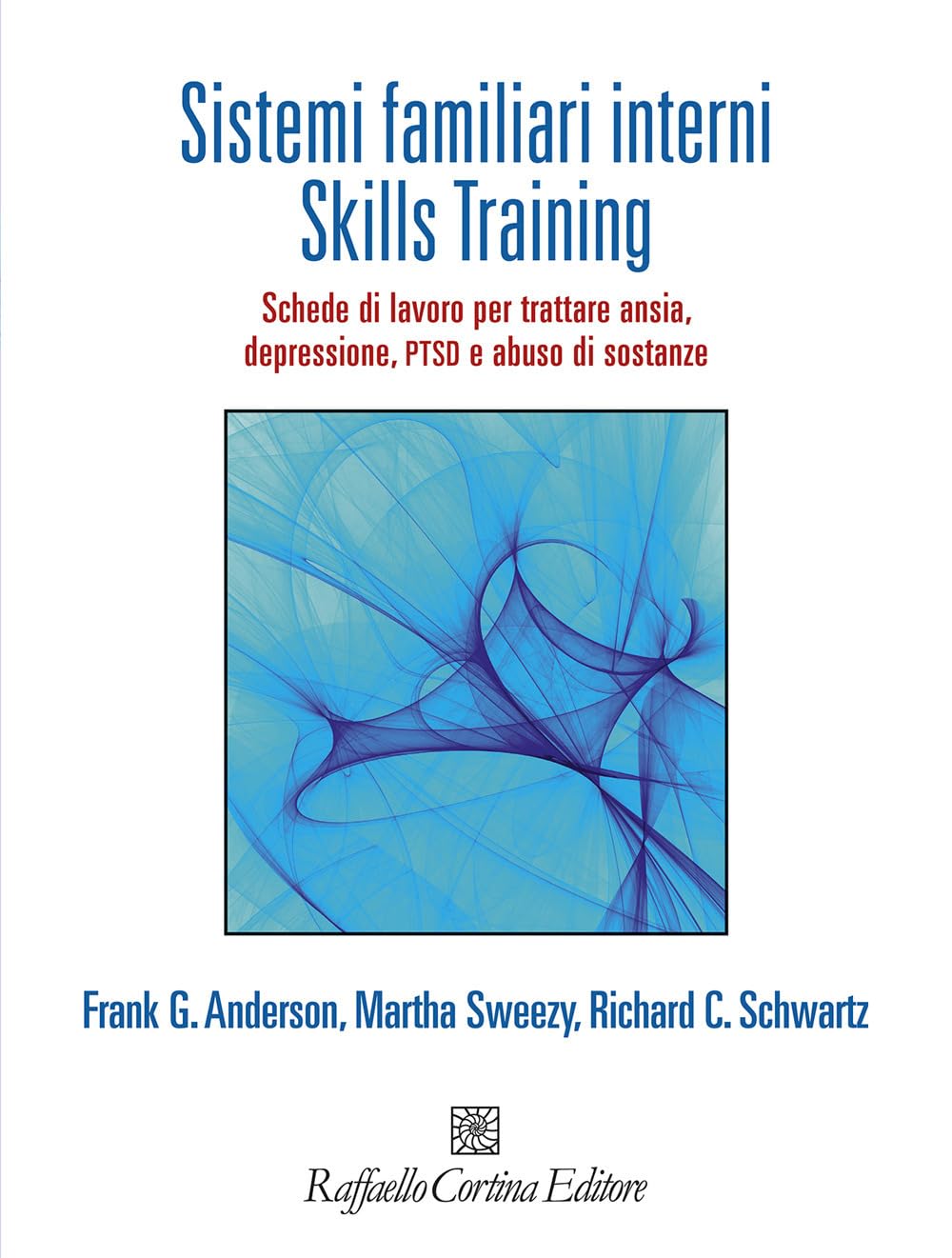 Sistemi familiari interni. Skills Training. Schede di lavoro per trattare ansia, depressione, PTSD e abuso di sostanze. Con Contenuto digitale per accesso online book