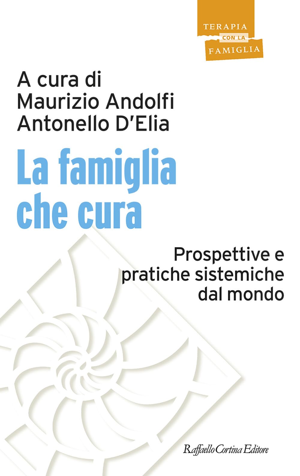 La famiglia che cura. Prospettive e pratiche sistemiche dal mondo (Psicoterapia con la famiglia) Medicine