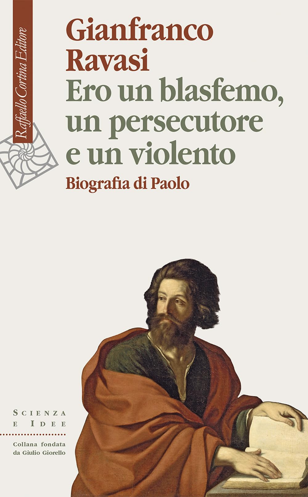 Ero un blasfemo, un persecutore e un violento. Biografia di Paolo (Scienza e idee) Politics & History
