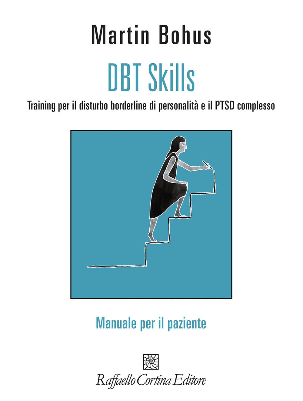 DBT Skills. Training per il disturbo borderline di personalità e il PTSD complesso. Manuale per il paziente. Con schede scaricabili online (Guide di psicoterapia e psichiatria) Medicine
