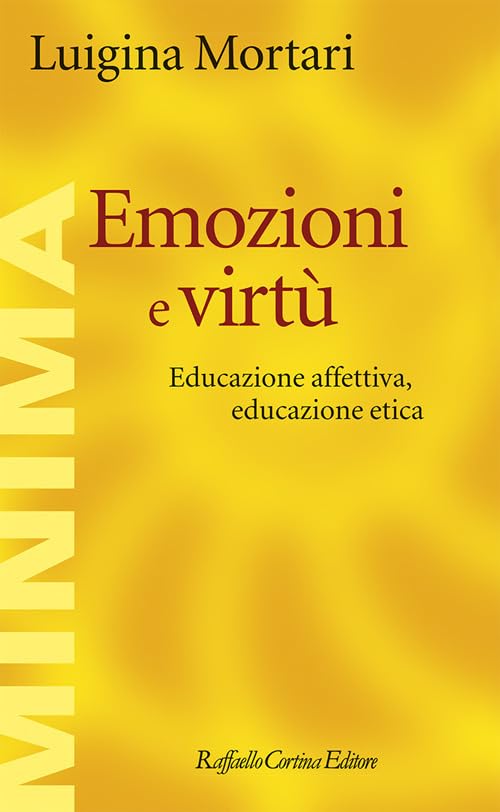 Emozioni e virtù. Educazione affettiva, educazione etica book