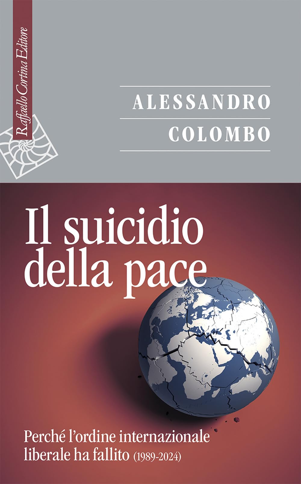 Il suicidio della pace. Perché l'ordine internazionale liberale ha fallito (1989-2024) (Saggi) Social Sciences