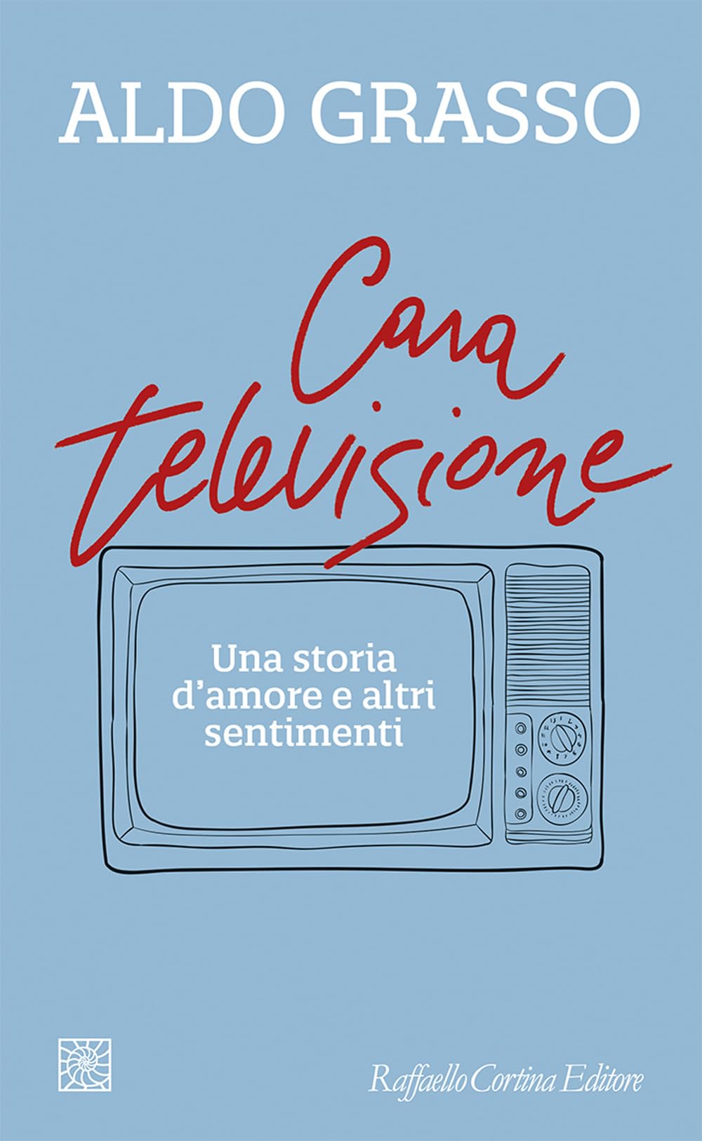 Cara televisione. Una storia d’amore e altri sentimenti (Temi) Media & Communication