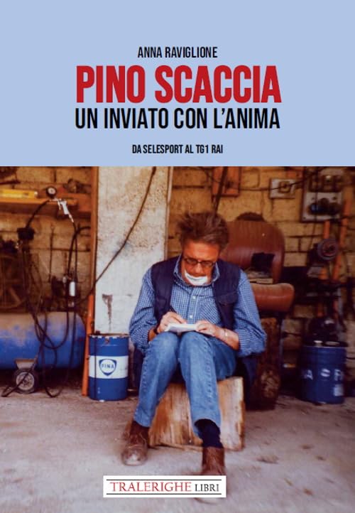 Pino Scaccia. Un inviato con l'anima. Da Selesport al Tg1 Rai book