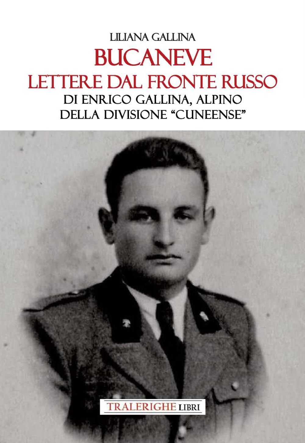 Bucaneve. Lettere dal fronte russo Di Enrico Gallina, alpino della divisione «Cuneense» book