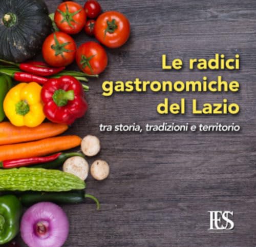 Le radici gastronomiche del Lazio. Tra storia, tradizioni e territorio book