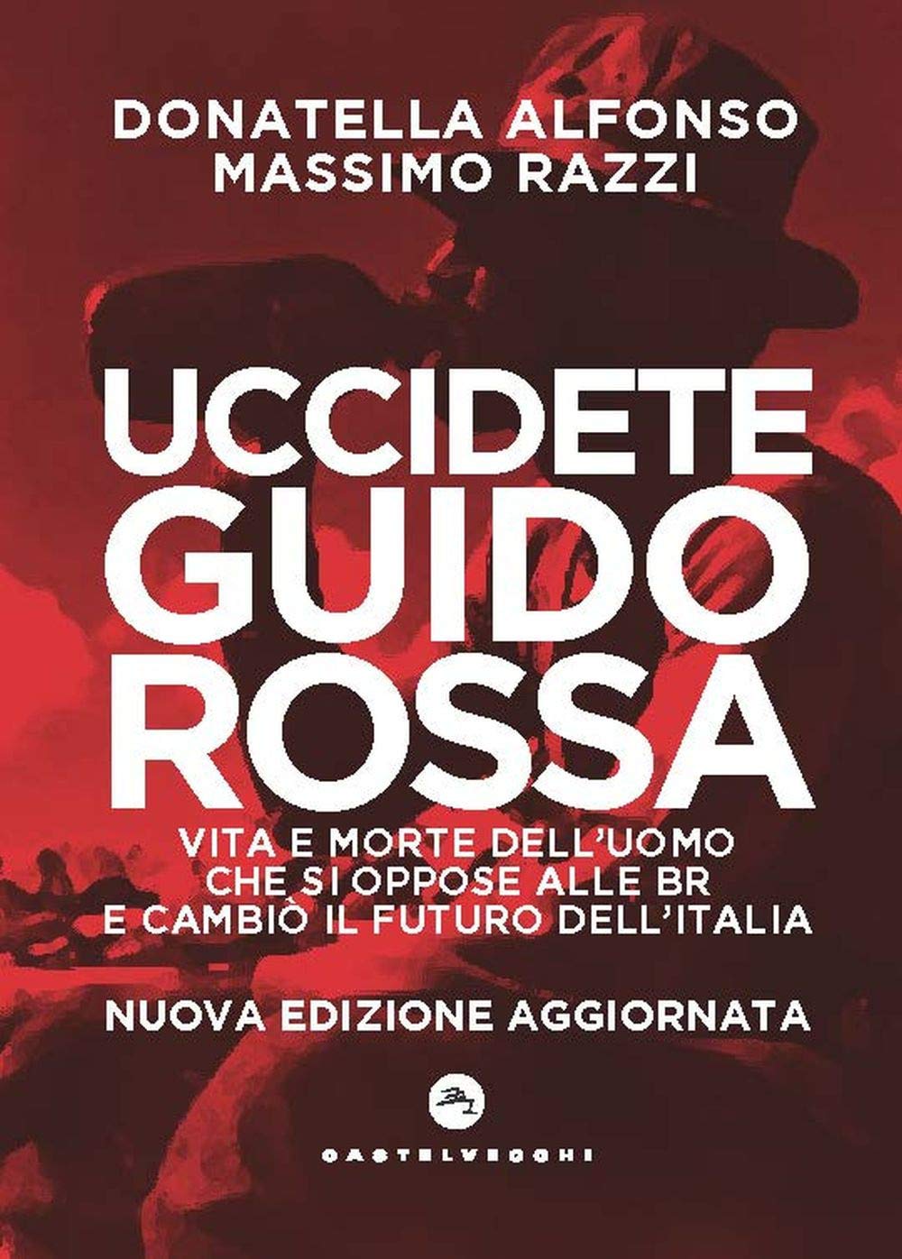 Uccidete Guido Rossa. Vita e morte dell'uomo che si oppose alle Br e cambiò il futuro dell'Italia Essays & Short Stories