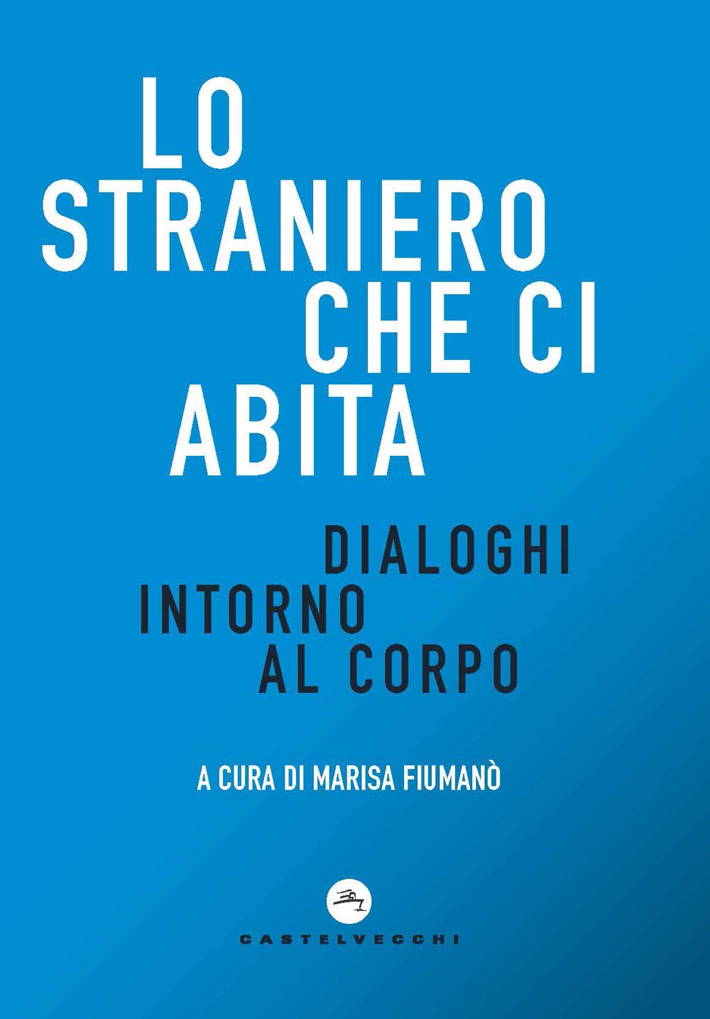 Straniero che ci abita (Lo): Dialoghi intorno al corpo book
