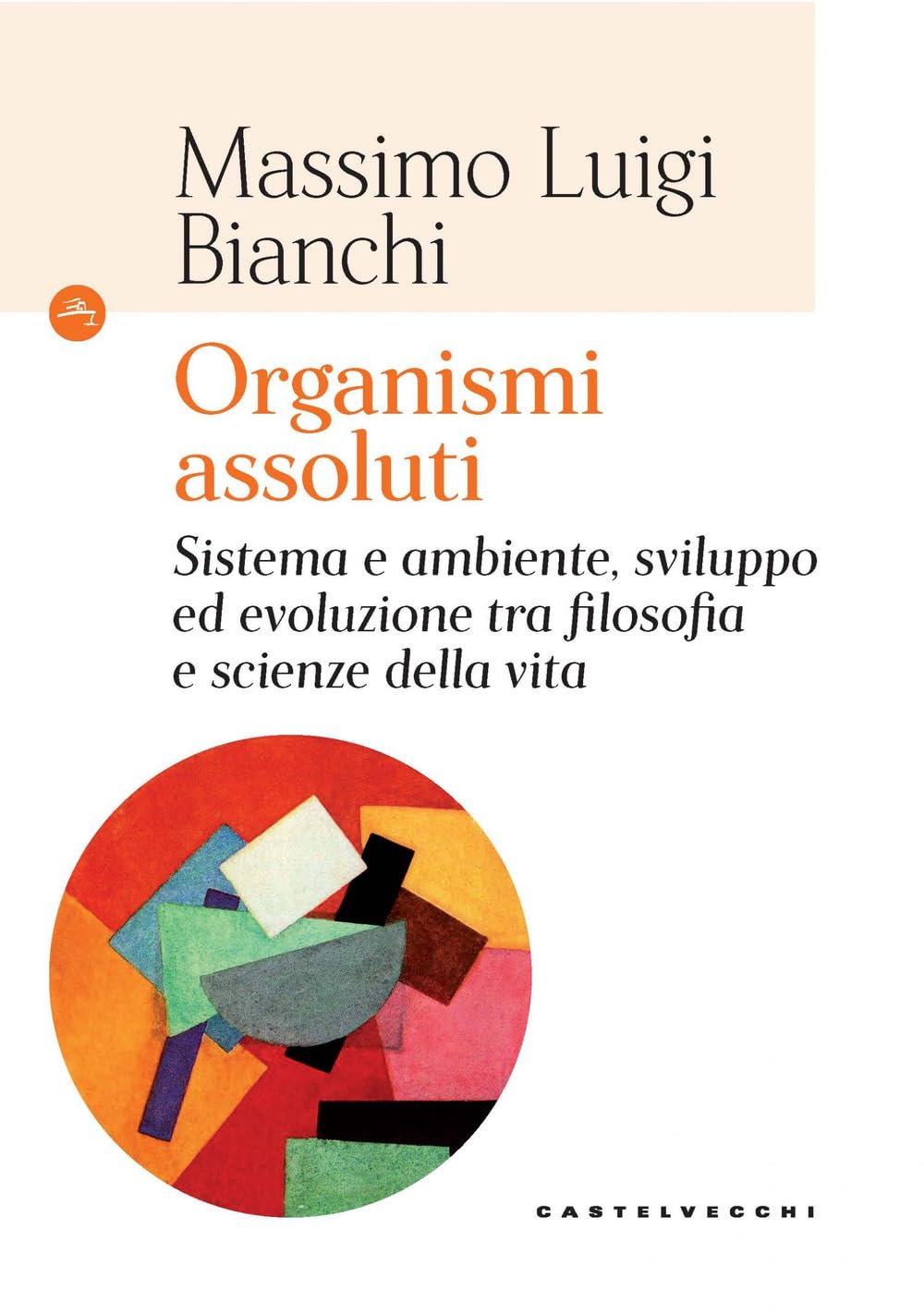 Organismi assoluti: Sistema e ambiente, sviluppo ed evoluzione tra filosofia e scienze della vita (Navi) Philosophy