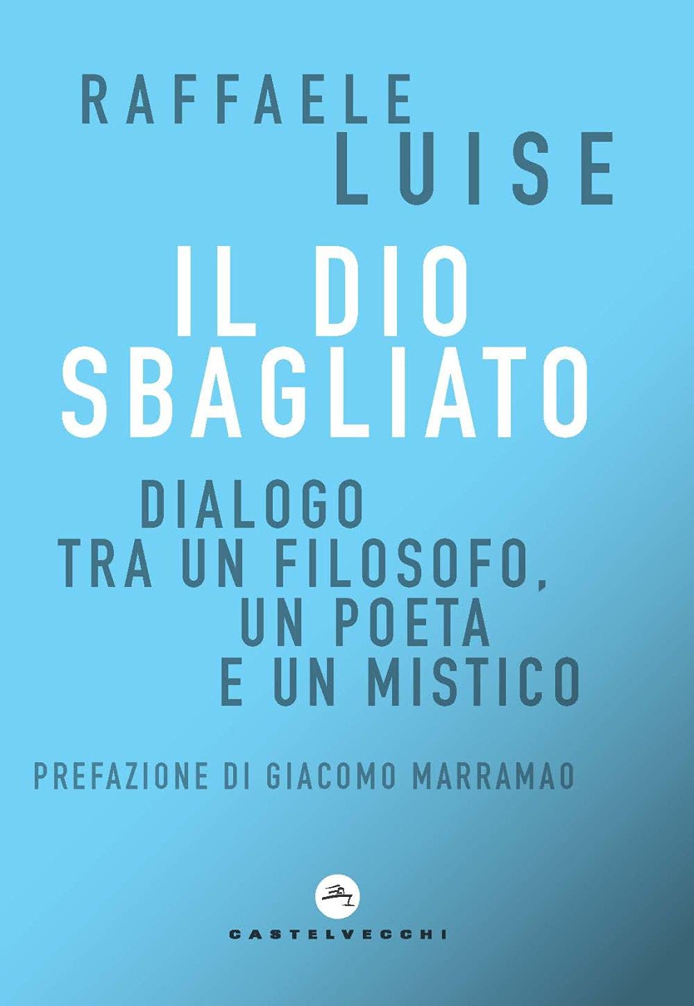 Il Dio sbagliato. Dialogo tra un filosofo, un poeta e un mistico book