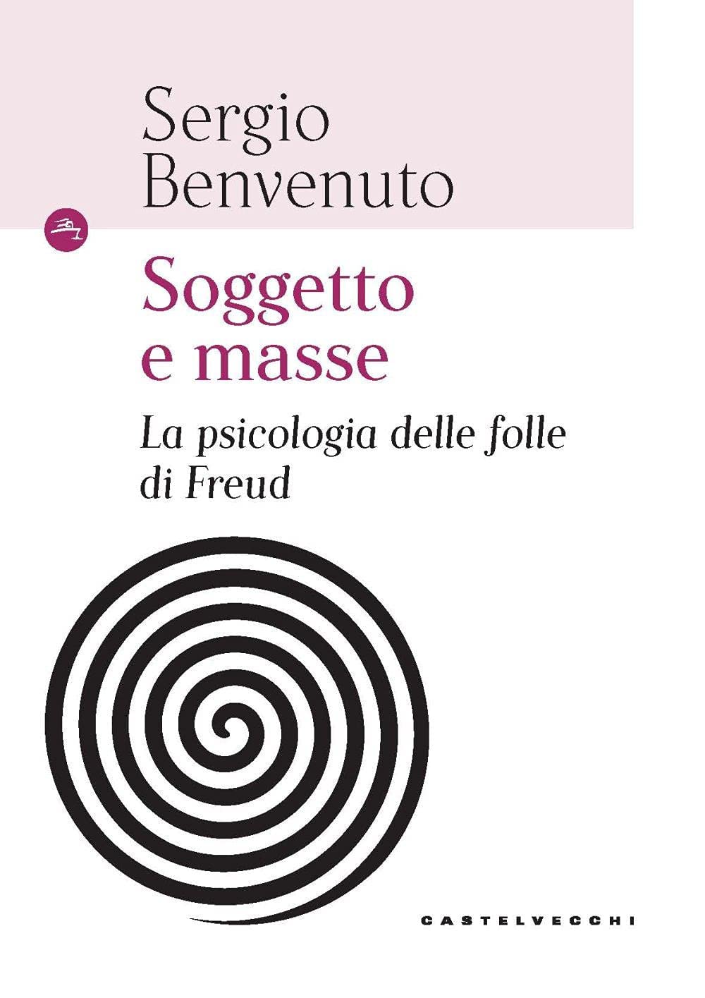 Soggetto e masse. La psicologia delle folle di Freud book