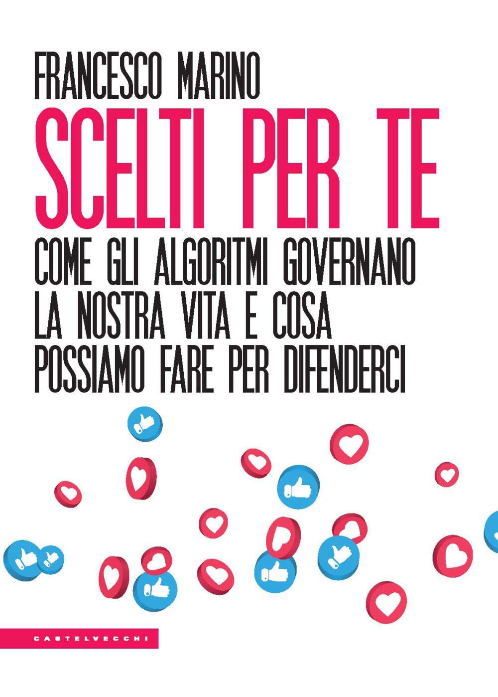 Scelti per te. Come gli algoritmi governano la nostra vita e cosa possiamo fare per difenderci book