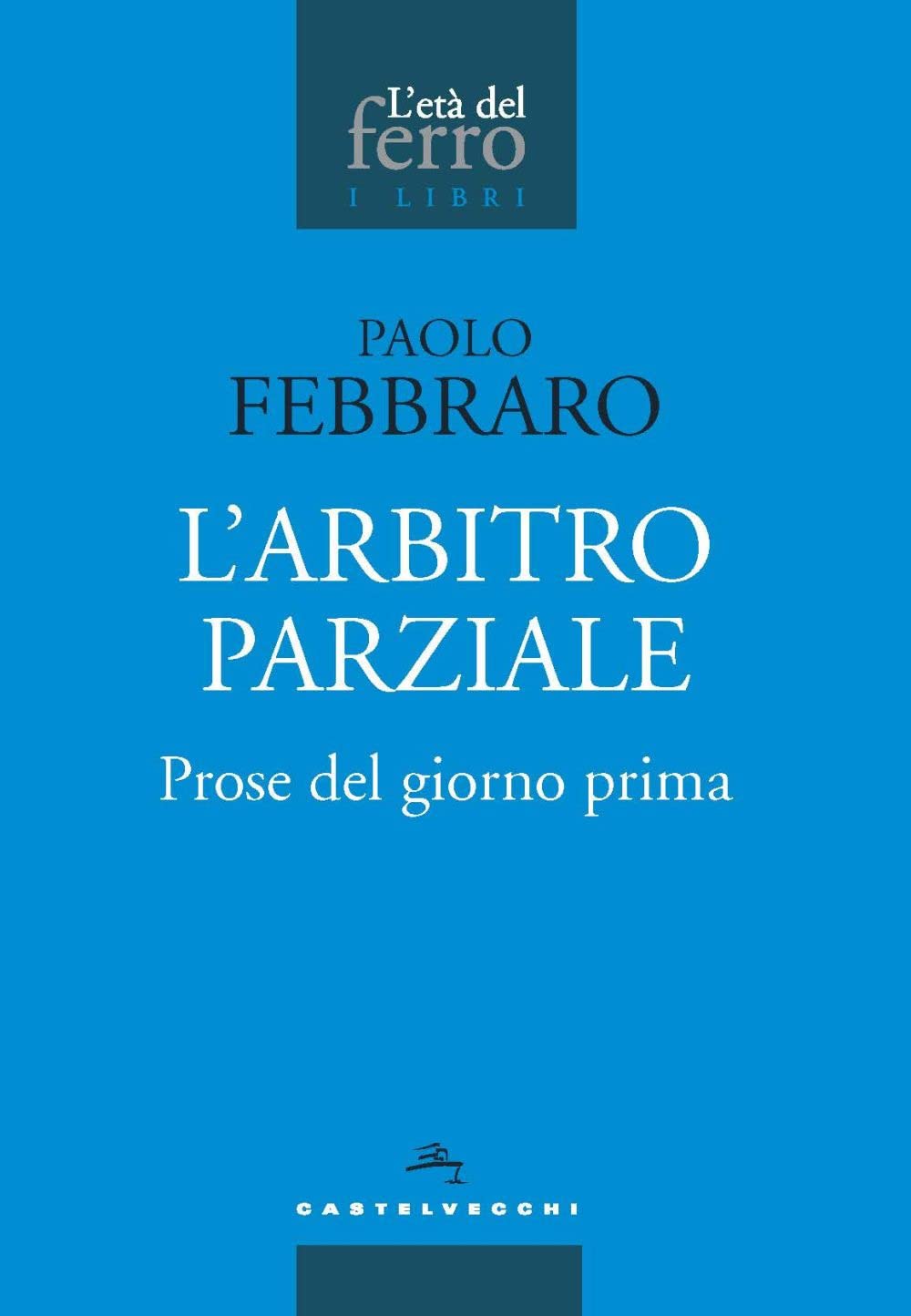 L'arbitro parziale. Prose del giorno prima book