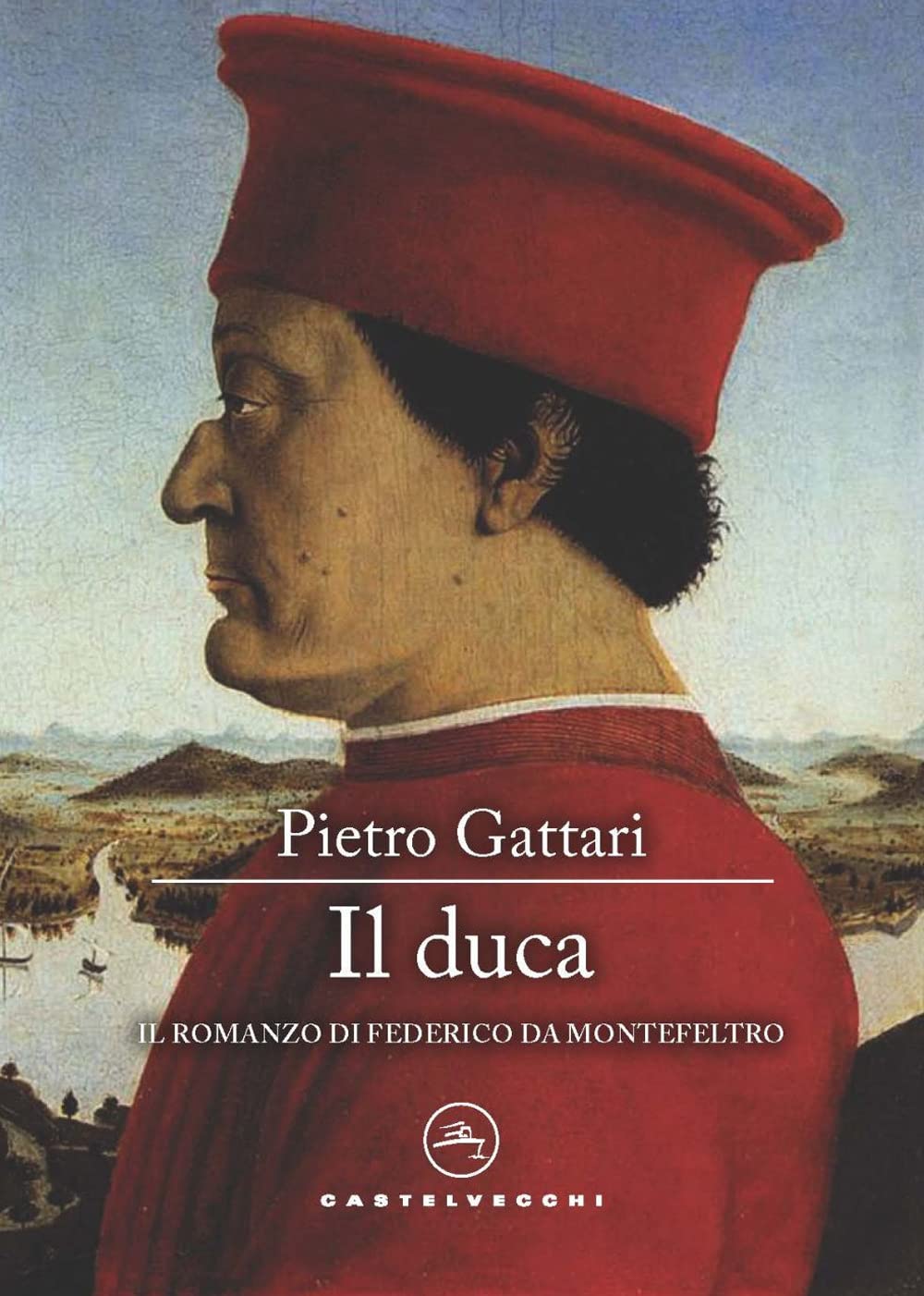 Il duca. Il romanzo di Federico da Montefeltro (Narrativa) Historical Fiction