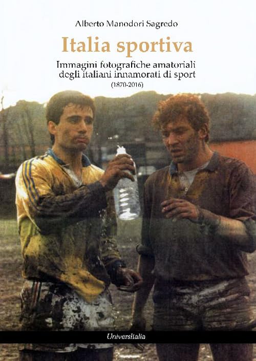 Italia sportiva. Immagini fotografiche amatoriali degli italiani innamorati di sport (1870-2016) Photography