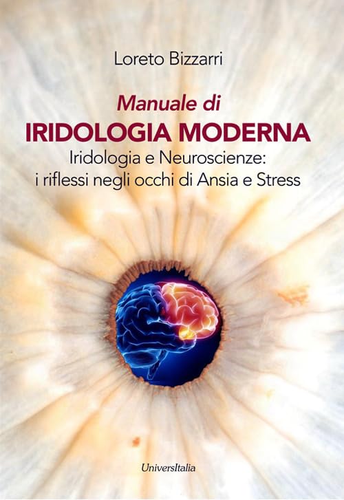Manuale di iridologia moderna. Iridologia e neuroscienze: i riflessi negli occhi di ansia e stress. Ediz. per la scuola book
