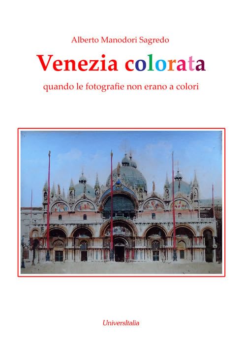 Venezia colorata. Quando le fotografie non erano a colori. Ediz. illustrata Photography